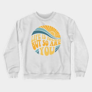 Life is tough but so are you - Mental Health Awareness Crewneck Sweatshirt